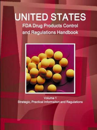 Buch Us Fda Drug Products Control and Regulations Handbook Volume 1 Strategic, Practical Informaiton and Regulations Inc IBP