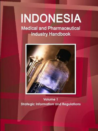 Książka Indonesia Medical and Pharmaceutical Industry Handbook Volume 1 Strategic Information and Regulations Inc IBP