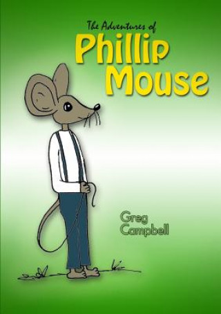 Kniha Adventures of Phillip Mouse Greg Campbell