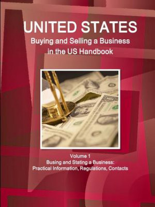 Kniha Us Buying and Selling a Business in the Us Handbook Volume 1 Busing and Stating a Business: Practical Information, Regulations, Contacts Inc IBP