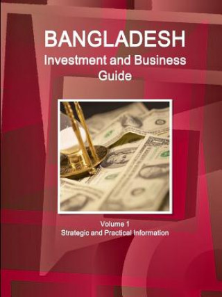 Carte Bangladesh Investment and Business Guide Volume 1 Strategic and Practical Information Inc IBP