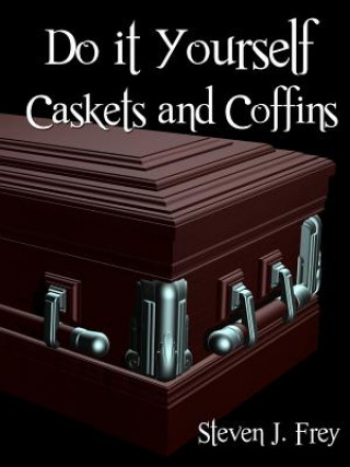 Könyv Do it Yourself Caskets and Coffins Steven J. Frey