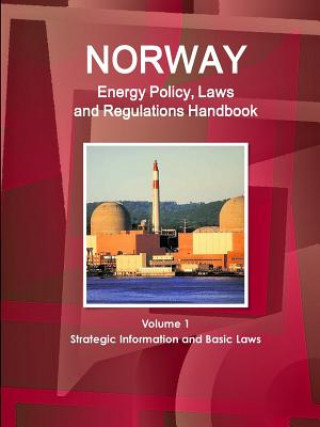Kniha Norway Energy Policy, Laws and Regulations Handbook Volume 1 Strategic Information and Basic Laws Inc IBP