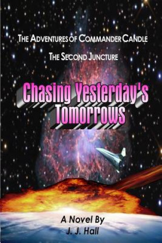 Könyv Adventures of Commander Candle, the Second Juncture: Chasing Yesterday's Tomorrows J.J. Hall