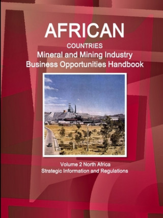 Kniha African Countries Mineral and Mining Industry Business Opportunities Handbook Volume 2 North Africa - Strategic Information and Regulations Inc IBP