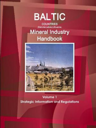 Kniha Baltic Countries (Estonia Latvia Lithuania) Mineral Industry Handbook Volume 1 Strategic Information and Regulations Inc IBP