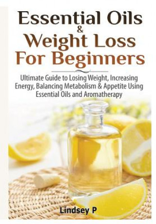 Libro Essential Oils & Weight Loss for Beginners Lindsey P