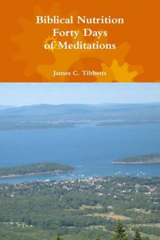 Книга Biblical Nutrition Forty Days of Meditations James C. Tibbetts