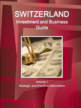 Kniha Switzerland Investment and Business Guide Volume 1 Strategic and Practical Information Inc IBP