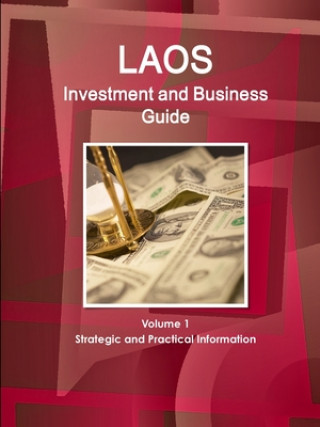 Kniha Laos Investment and Business Guide Volume 1 Strategic and Practical Information Inc IBP