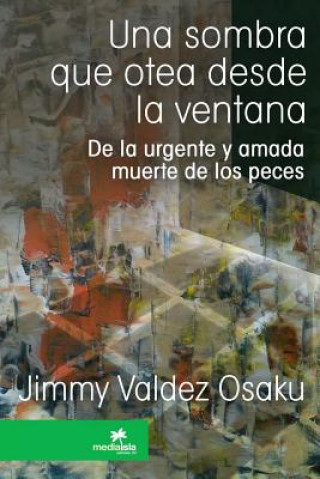 Libro Sombra Que Otea Desde La Ventana Jimmy Valdez Osaku