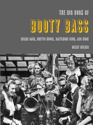 Книга Big Book of Booty Bass: Miami Bass, Ghetto House, Baltimore Club, and More Denny Deener