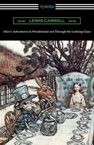 Carte Alice's Adventures in Wonderland and Through the Looking-Glass (with the complete original illustrations by John Tenniel) Carroll