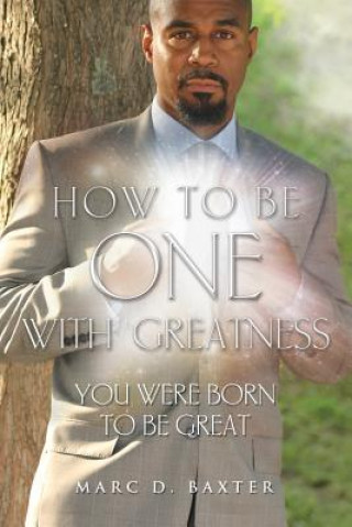 Kniha How to Be One with Greatness Marc Baxter