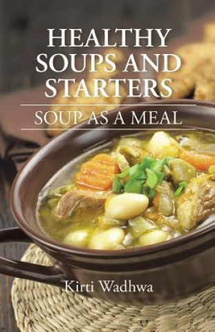 Kniha Healthy Soups and Starters Kirti Wadhwa