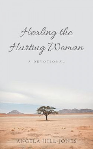 Könyv Healing the Hurting Woman Angela Hill-Jones