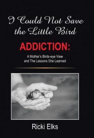 Libro I Could Not Save the Little Bird Ricki Elks