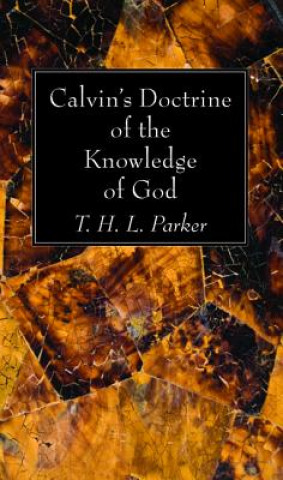 Carte Calvin's Doctrine of the Knowledge of God T. H. L. Parker