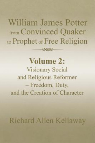 Book William James Potter from Convinced Quaker to Prophet of Free Religion Richard Allen Kellaway