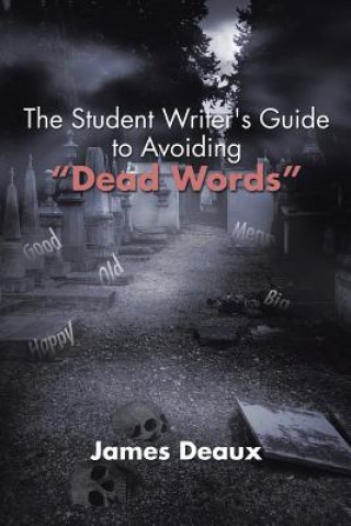 Kniha Student Writer's Guide to Avoiding Dead Words James Deaux