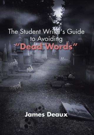 Carte Student Writer's Guide to Avoiding Dead Words James Deaux