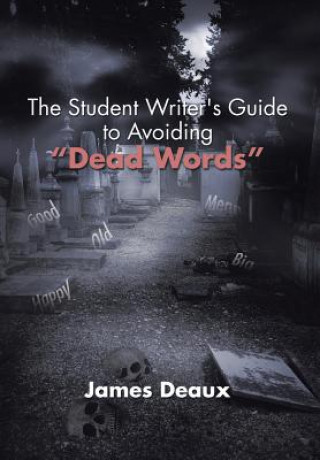 Kniha Student Writer's Guide to Avoiding Dead Words James Deaux