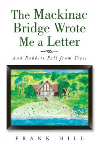 Kniha Mackinac Bridge Wrote Me a Letter Frank Hill