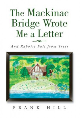 Kniha Mackinac Bridge Wrote Me a Letter Frank Hill