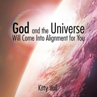 Knjiga God and the Universe Will Come Into Alignment for You Kitty Vail