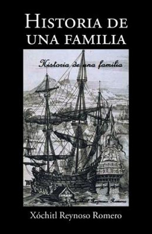 Könyv Historia de una familia Xochitl Reynoso Romero
