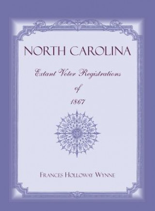 Kniha North Carolina Extant Voter Registrations of 1867 Frances Holloway Wynne