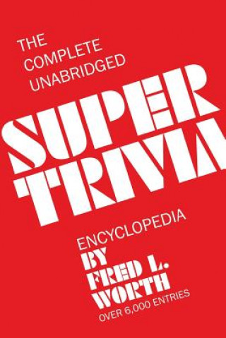 Carte Complete Unabridged Super Trivia Encyclopedia Fred L. Worth