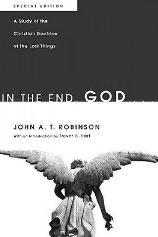 Carte In the End, God . . . John A. T. Robinson