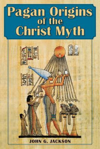 Carte Pagan Origins of the Christ Myth John G. Jackson
