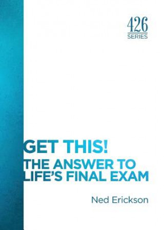 Livre Get This! The Answer to Life's Final Exam Ned Erickson