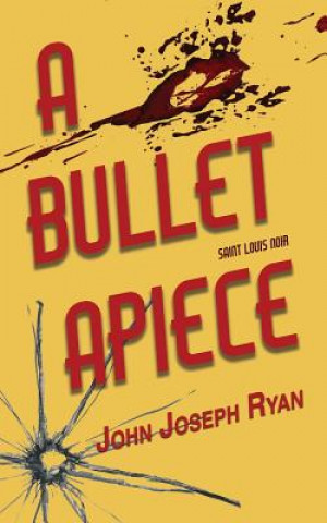 Kniha Bullet Apiece John Joseph Ryan