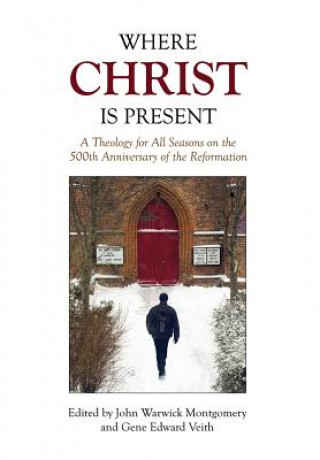 Könyv Where Christ Is Present John Warwick Montgomery