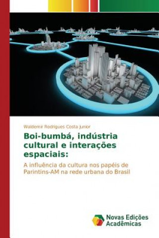 Libro Boi-bumba, industria cultural e interacoes espaciais Rodrigues Costa Junior Waldemir