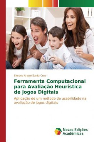 Kniha Ferramenta Computacional para Avaliacao Heuristica de Jogos Digitais Araujo Santa Cruz Simone