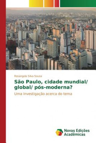 Książka Sao Paulo, cidade mundial/ global/ pos-moderna? Silva Sousa Rosangela