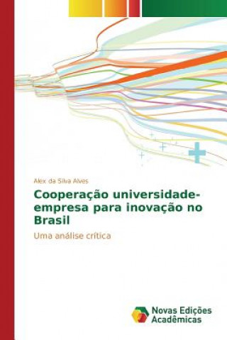 Kniha Cooperacao universidade-empresa para inovacao no Brasil Da Silva Alves Alex