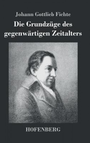 Kniha Die Grundzuge des gegenwartigen Zeitalters Johann Gottlieb Fichte