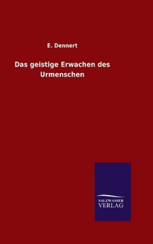 Könyv Das geistige Erwachen des Urmenschen E Dennert