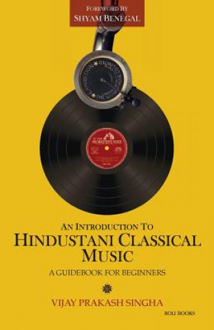 Kniha Introduction to Hindustani Classical Music Shyam Benegal