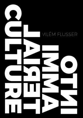 Kniha Into Immaterial Culture Vilém Flusser