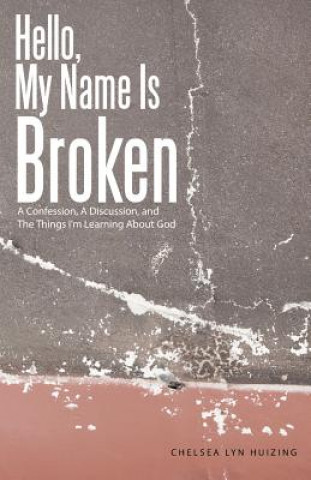 Livre Hello, My Name Is Broken Chelsea Lyn Huizing