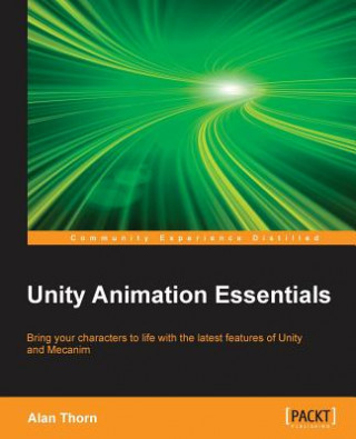 Kniha Unity Animation Essentials Alan Thorn