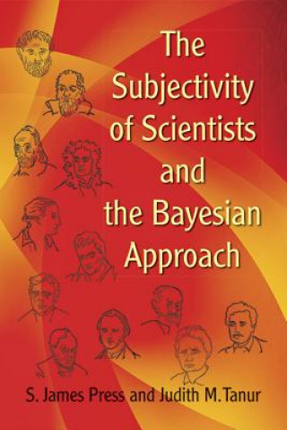 Carte Subjectivity of Scientists and the Bayesian Approach S. James Press