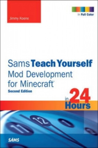 Carte Sams Teach Yourself Mod Development for Minecraft in 24 Hours Jimmy Koene