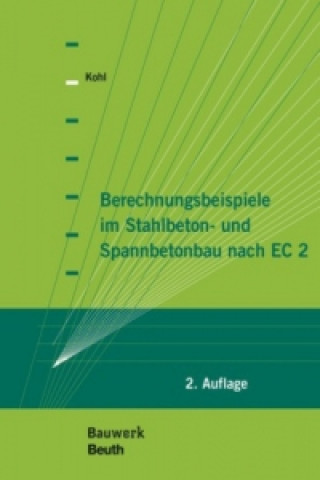 Carte Berechnungsbeispiele im Stahlbeton- und Spannbetonbau nach EC 2 Matthias Kohl